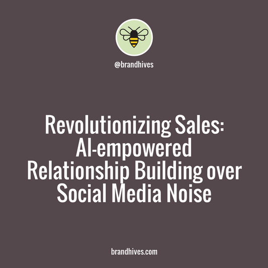 Revolutionize Sales You Lead: Leverage AI for Enhanced Customer Engagement & Relationship Building with Brand Hives