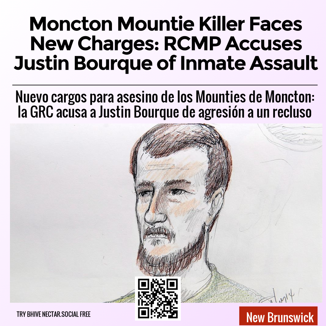 Moncton Mountie Killer Faces New Charges: RCMP Accuses Justin Bourque of Inmate Assault