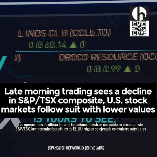 Late morning trading sees a decline in S&P/TSX composite, U.S. stock markets follow suit with lower values