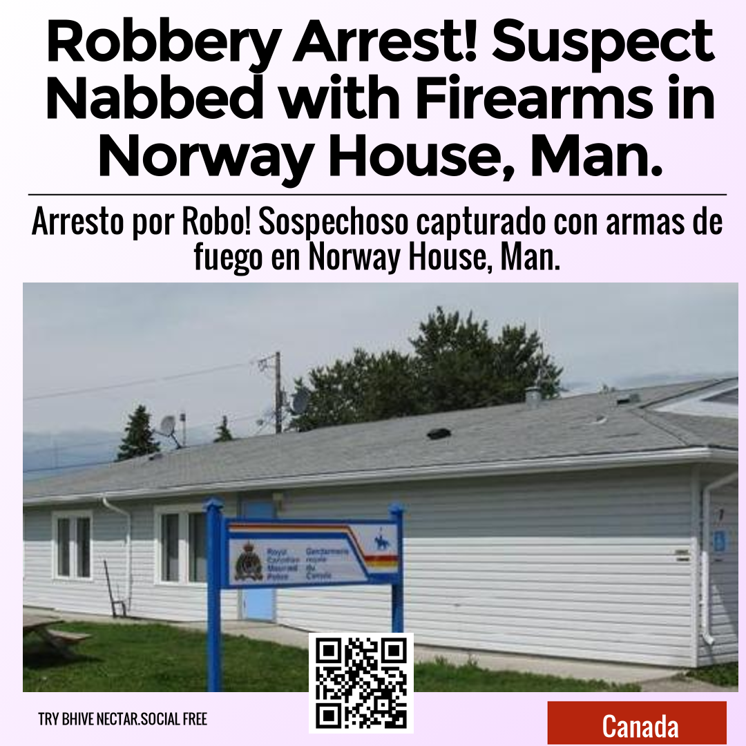 Robbery Arrest! Suspect Nabbed with Firearms in Norway House, Man.