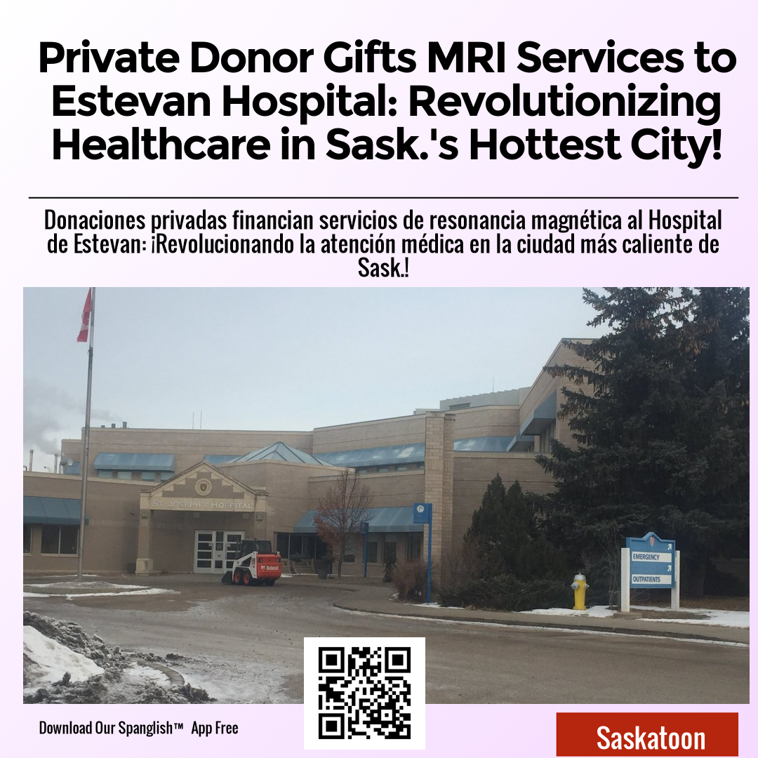 Private Donor Gifts MRI Services to Estevan Hospital: Revolutionizing Healthcare in Sask.'s Hottest City!