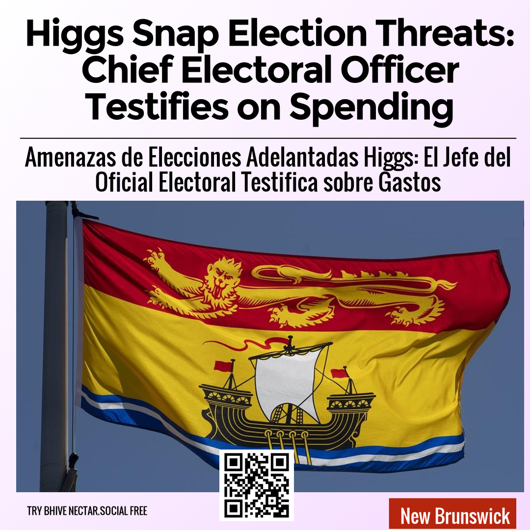 Higgs Snap Election Threats: Chief Electoral Officer Testifies on Spending