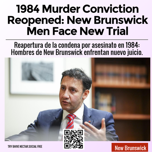 1984 Murder Conviction Reopened: New Brunswick Men Face New Trial