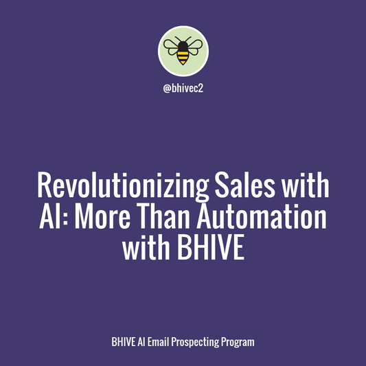 Unlock Your Sales Potential with AI-Powered Email Prospecting: Maximizing Efficiency, Boosting Sales to Build Meaningful Customer Relationships with BHIVE