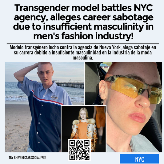 Transgender model battles NYC agency, alleges career sabotage due to insufficient masculinity in men's fashion industry!