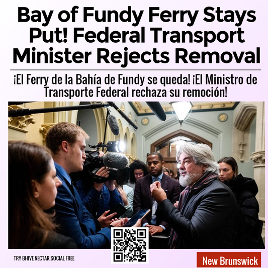 Bay of Fundy Ferry Stays Put! Federal Transport Minister Rejects Removal