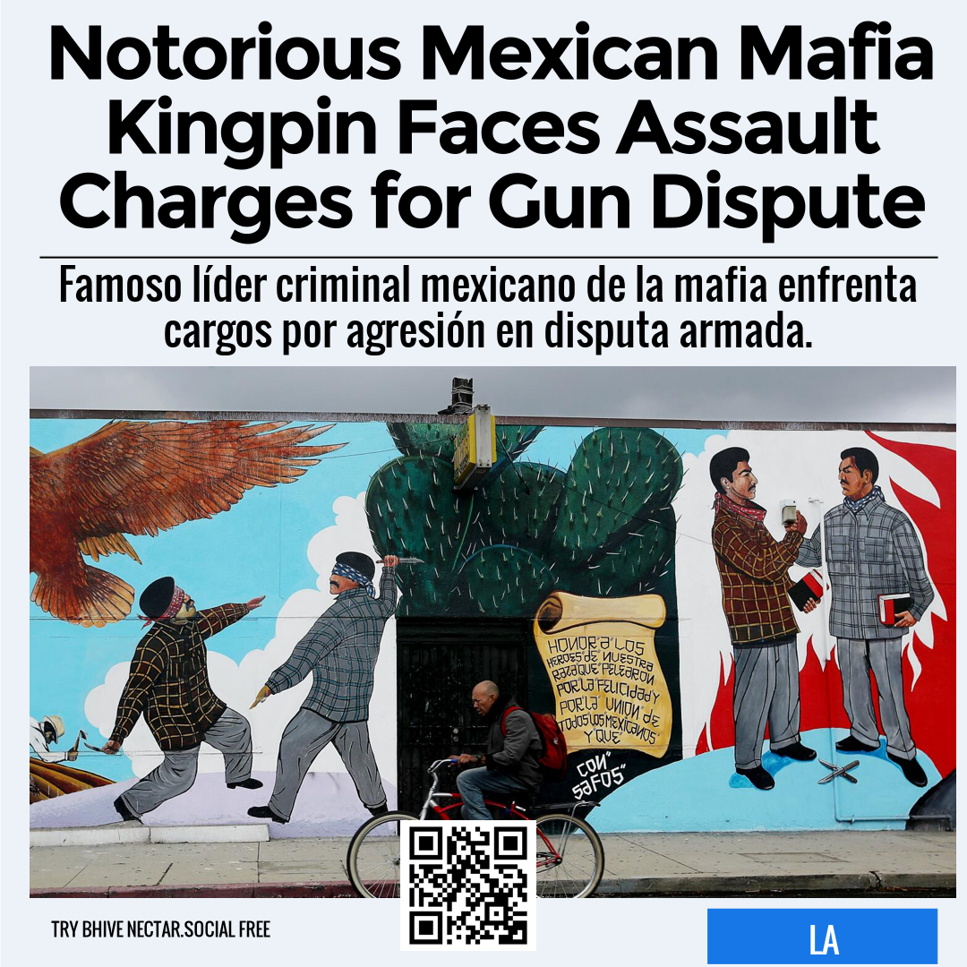 Notorious Mexican Mafia Kingpin Faces Assault Charges for Gun Dispute