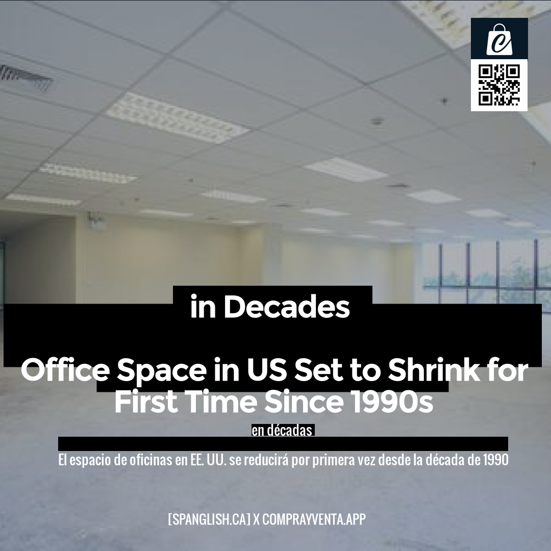 in Decades

Office Space in US Set to Shrink for First Time Since 1990s