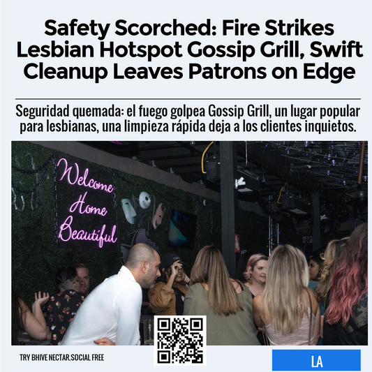 Safety Scorched: Fire Strikes Lesbian Hotspot Gossip Grill, Swift Cleanup Leaves Patrons on Edge