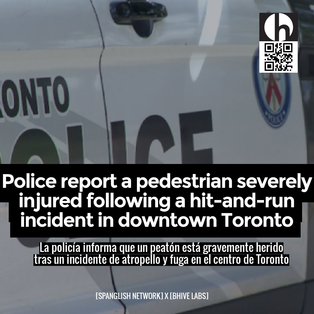 Police report a pedestrian severely injured following a hit-and-run incident in downtown Toronto