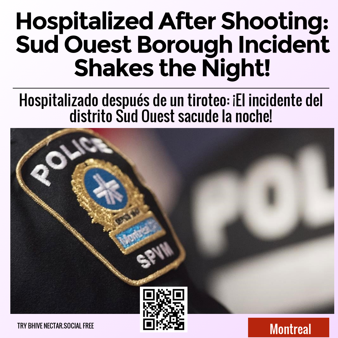 Hospitalized After Shooting: Sud Ouest Borough Incident Shakes the Night!