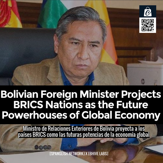 Bolivian Foreign Minister Projects BRICS Nations as the Future Powerhouses of Global Economy