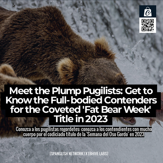 Meet the Plump Pugilists: Get to Know the Full-bodied Contenders for the Coveted 'Fat Bear Week' Title in 2023