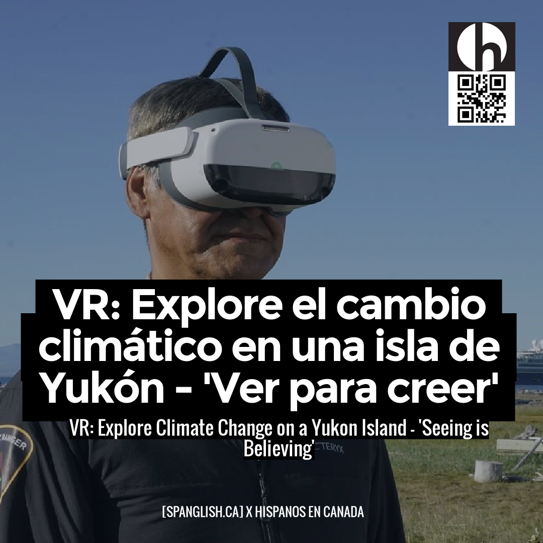 VR: Explore Climate Change on a Yukon Island - 'Seeing is Believing'