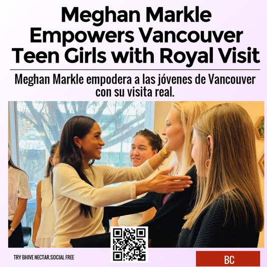 Meghan Markle Empowers Vancouver Teen Girls with Royal Visit