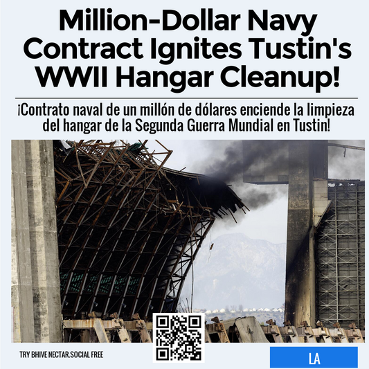 Million-Dollar Navy Contract Ignites Tustin's WWII Hangar Cleanup!