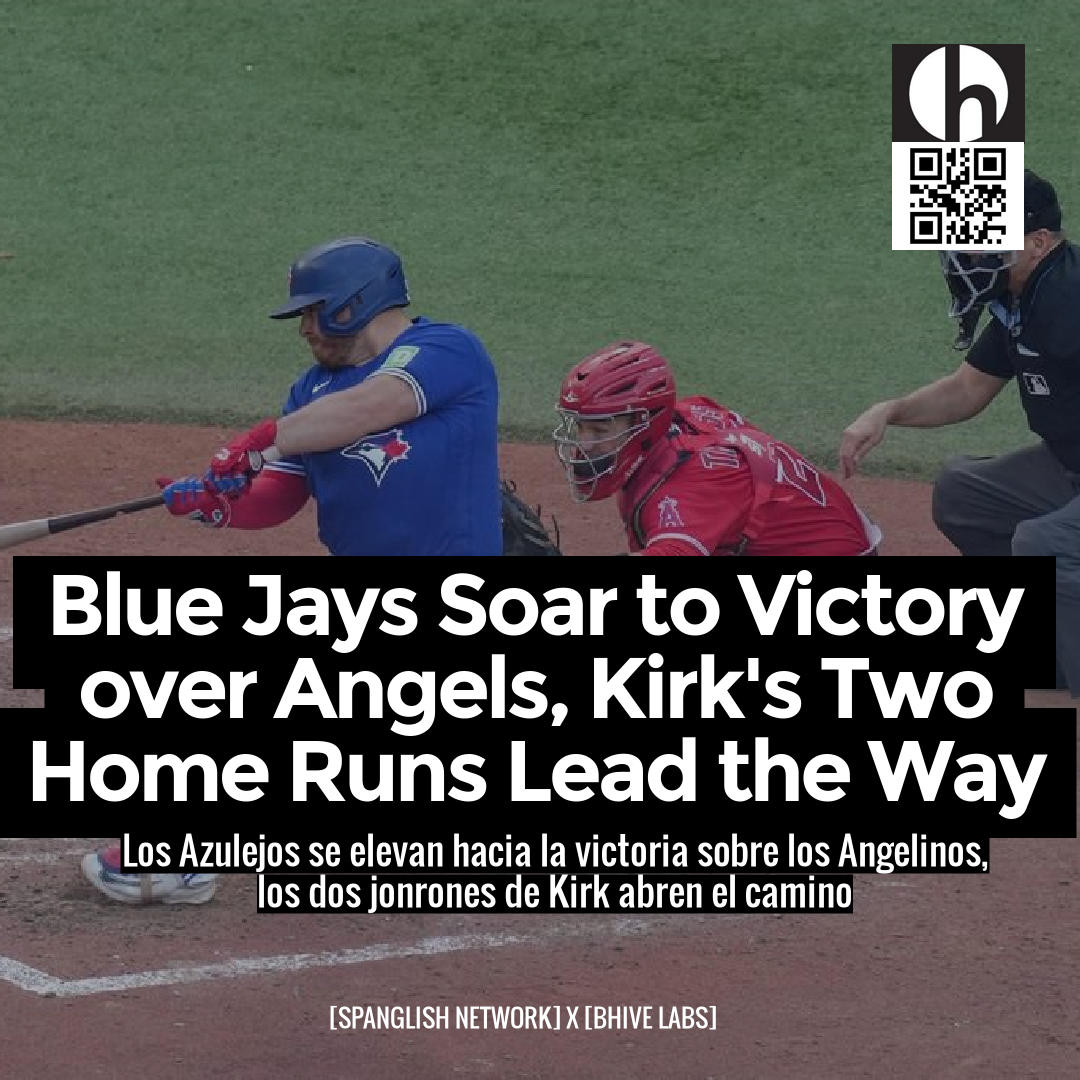 Blue Jays Soar to Victory over Angels, Kirk's Two Home Runs Lead the Way