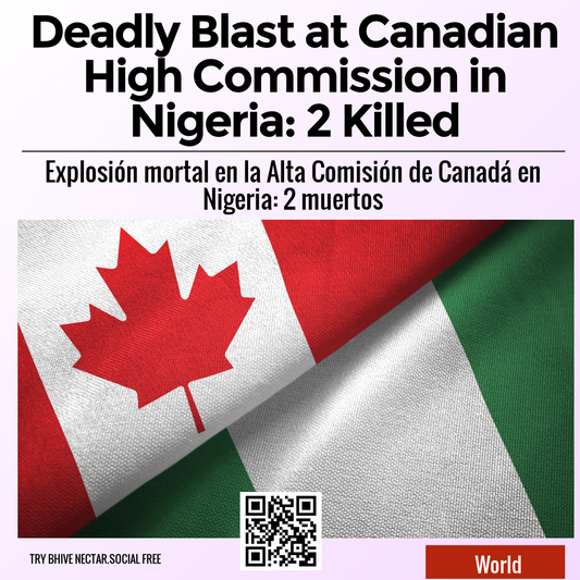 Deadly Blast at Canadian High Commission in Nigeria: 2 Killed