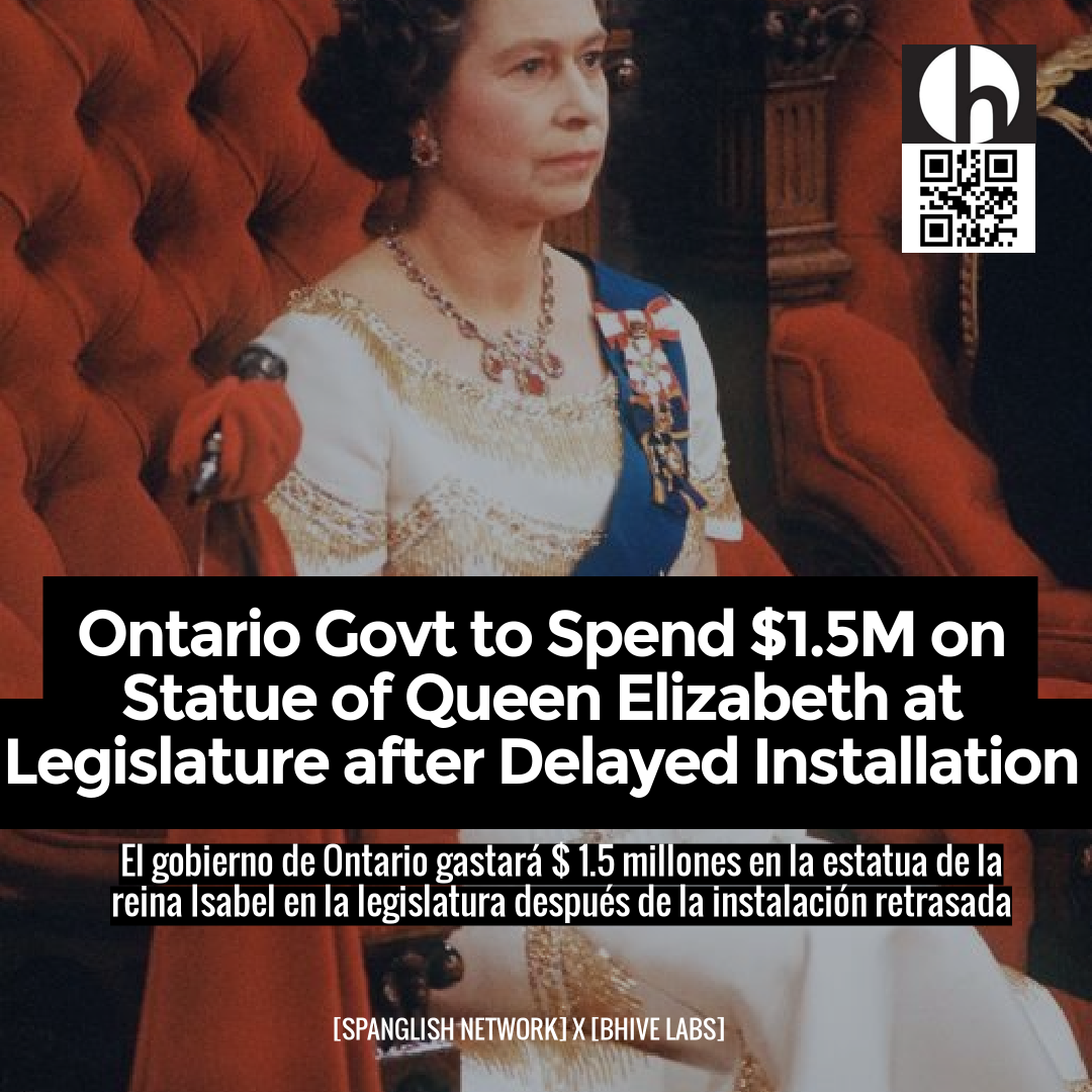 Ontario Govt to Spend $1.5M on Statue of Queen Elizabeth at Legislature after Delayed Installation