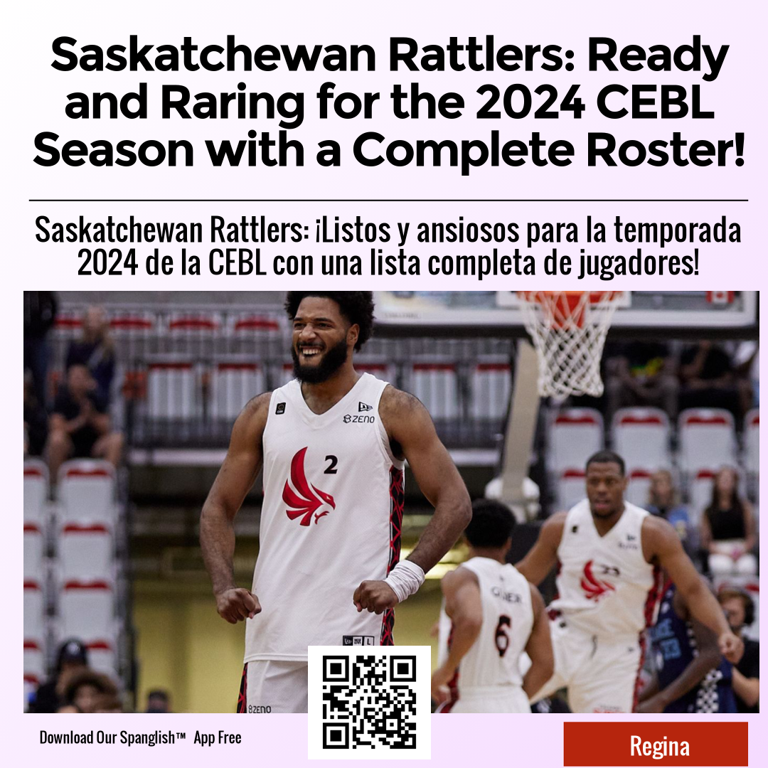 Saskatchewan Rattlers: Ready and Raring for the 2024 CEBL Season with a Complete Roster!