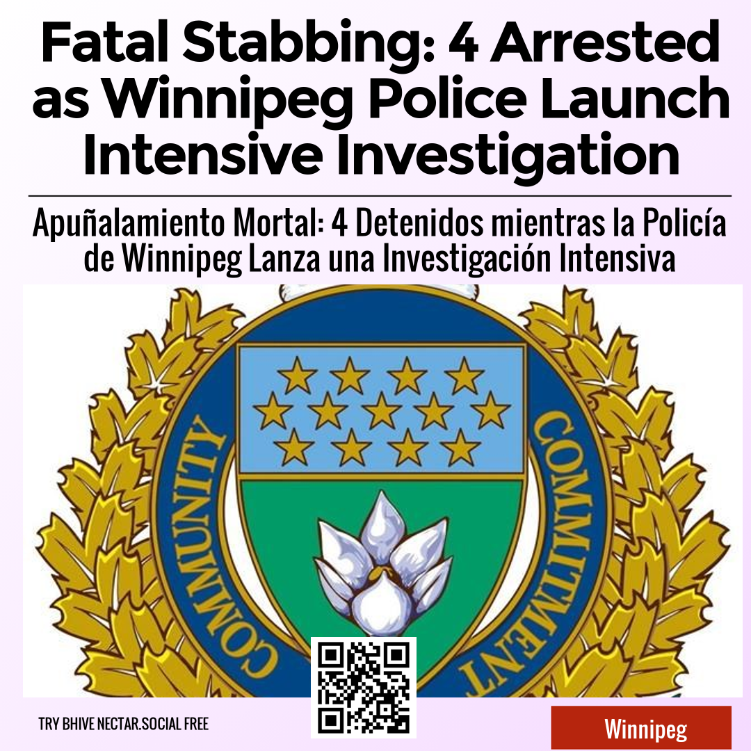 Fatal Stabbing: 4 Arrested as Winnipeg Police Launch Intensive Investigation