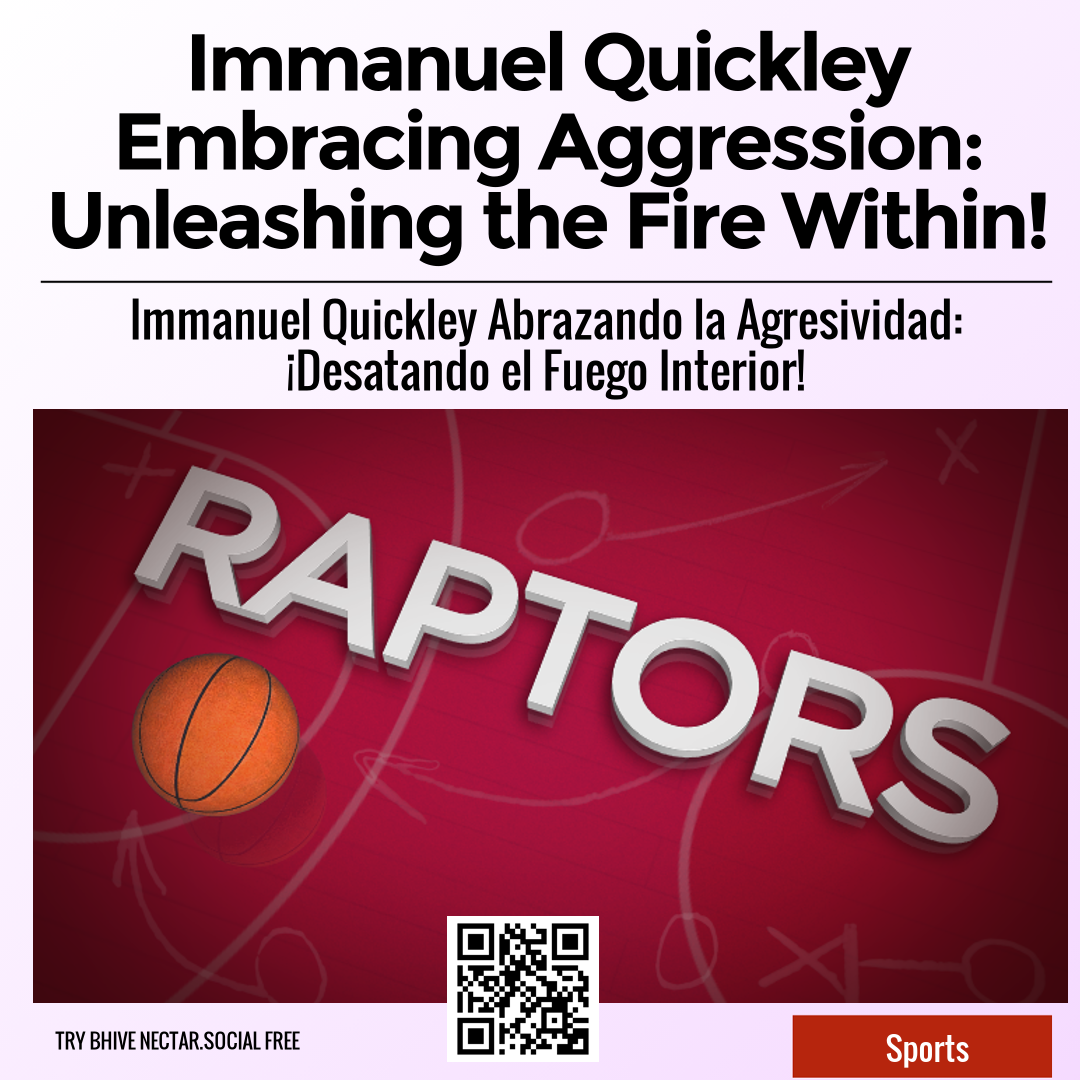 Immanuel Quickley Embracing Aggression: Unleashing the Fire Within!