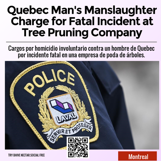 Quebec Man's Manslaughter Charge for Fatal Incident at Tree Pruning Company