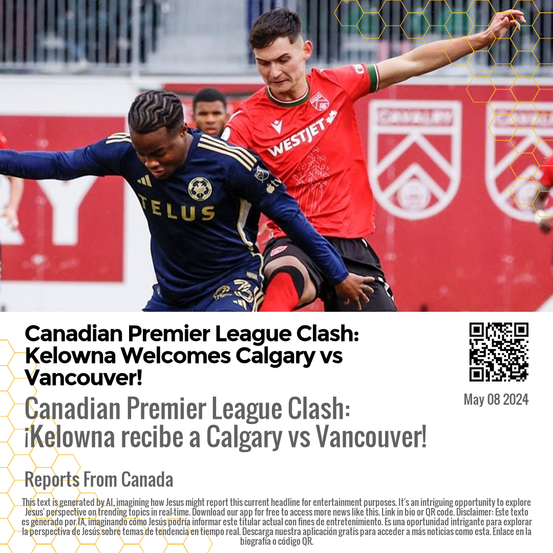 Canadian Premier League Clash: Kelowna Welcomes Calgary vs Vancouver!