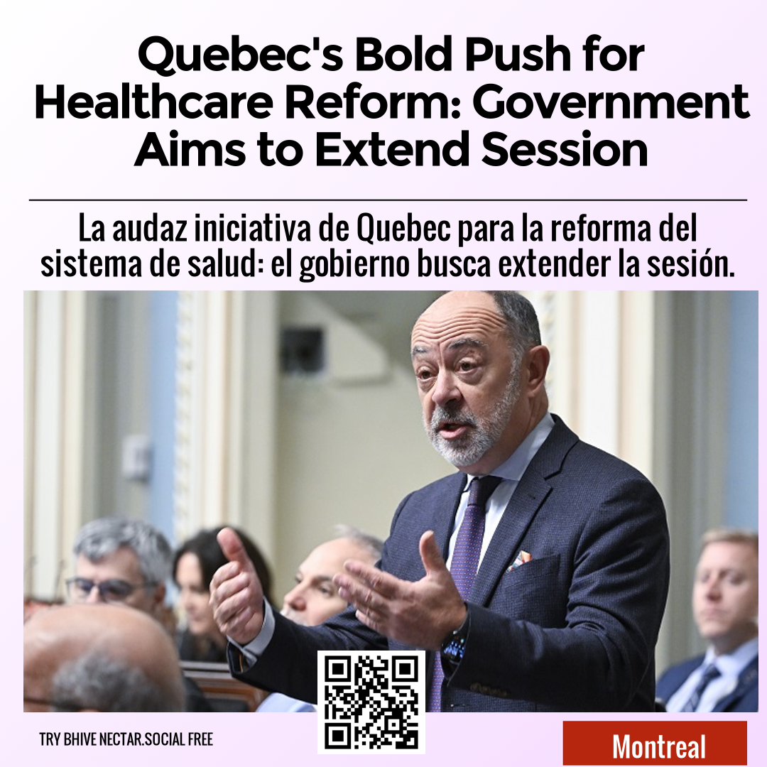 Quebec's Bold Push for Healthcare Reform: Government Aims to Extend Session