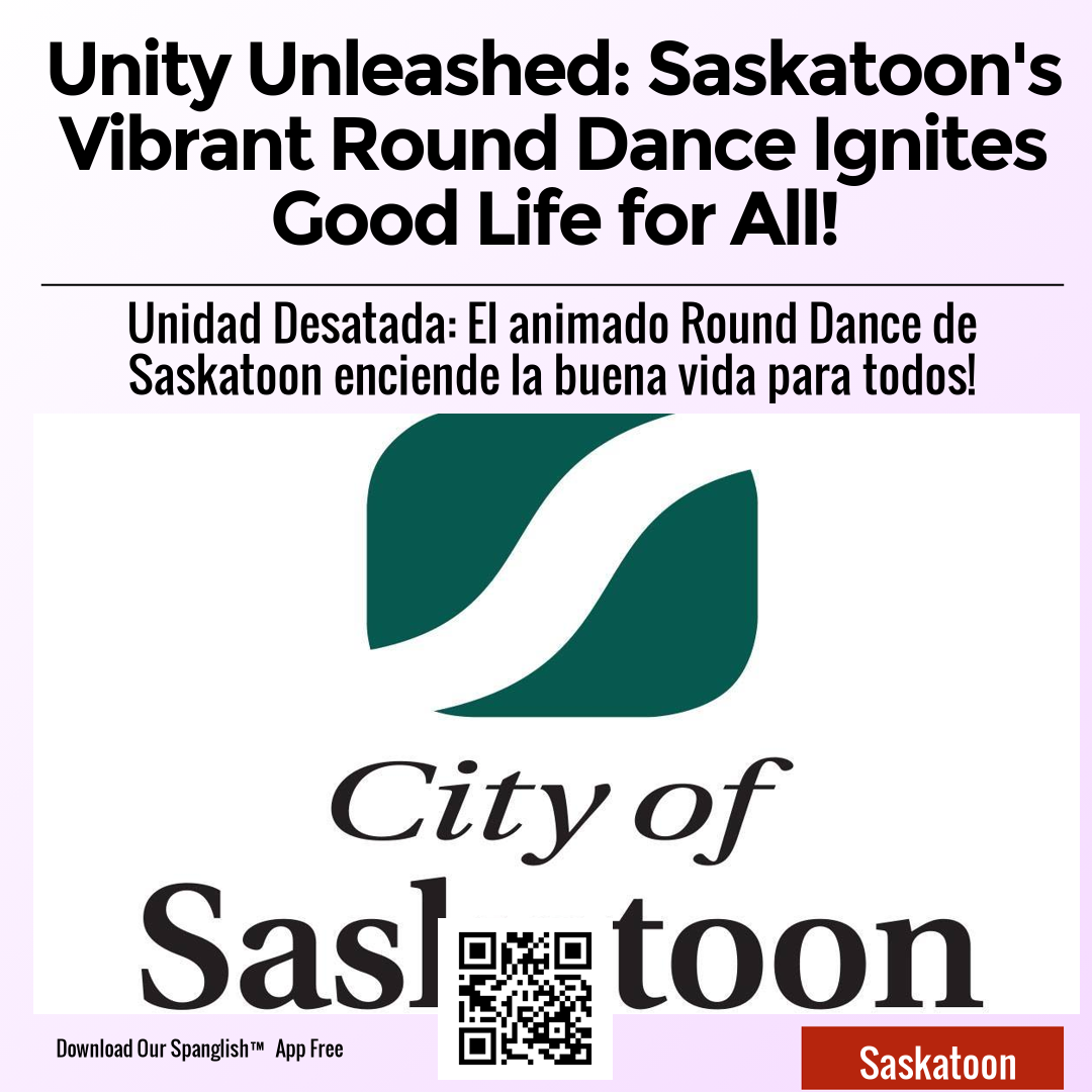 Unity Unleashed: Saskatoon's Vibrant Round Dance Ignites Good Life for All!