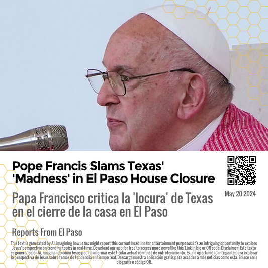 Pope Francis Slams Texas' 'Madness' in El Paso House Closure