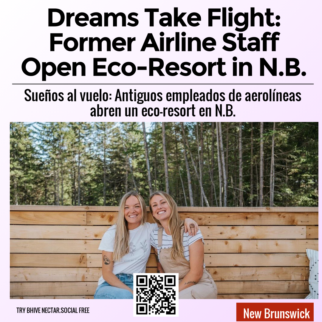 Dreams Take Flight: Former Airline Staff Open Eco-Resort in N.B.