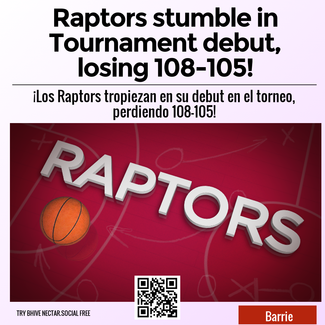 Raptors stumble in Tournament debut, losing 108-105!