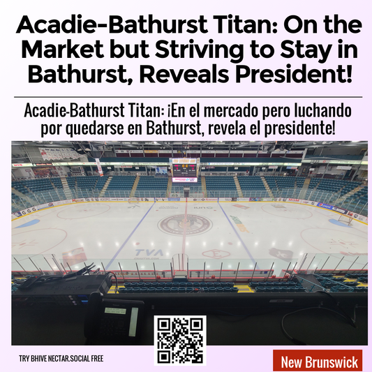 Acadie-Bathurst Titan: On the Market but Striving to Stay in Bathurst, Reveals President!