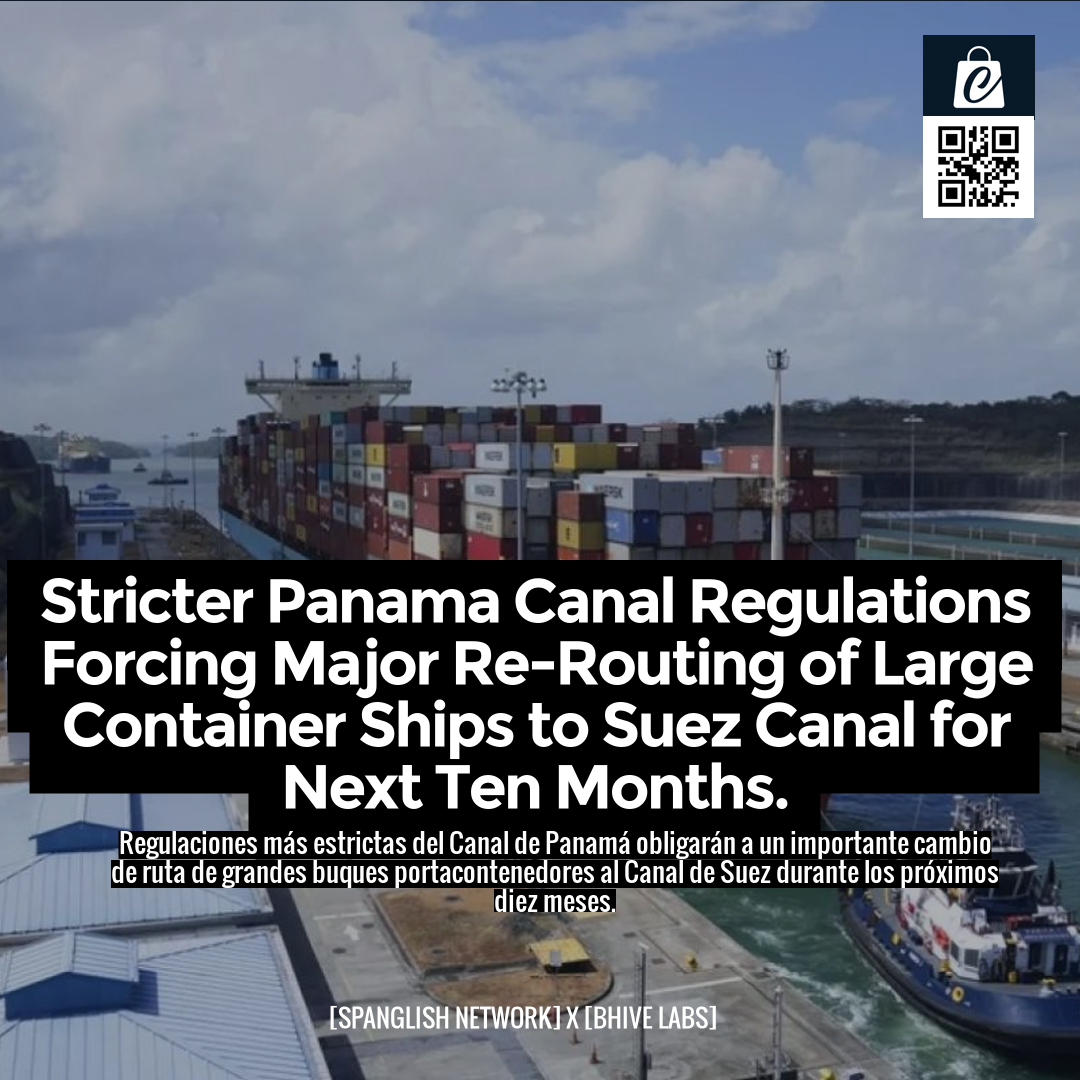 Stricter Panama Canal Regulations Forcing Major Re-Routing of Large Container Ships to Suez Canal for Next Ten Months.