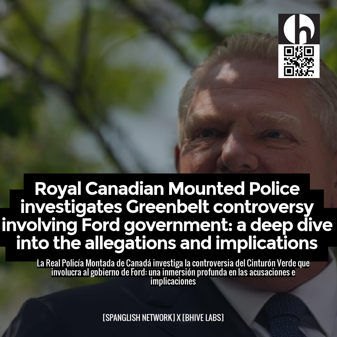 Royal Canadian Mounted Police investigates Greenbelt controversy involving Ford government: a deep dive into the allegations and implications