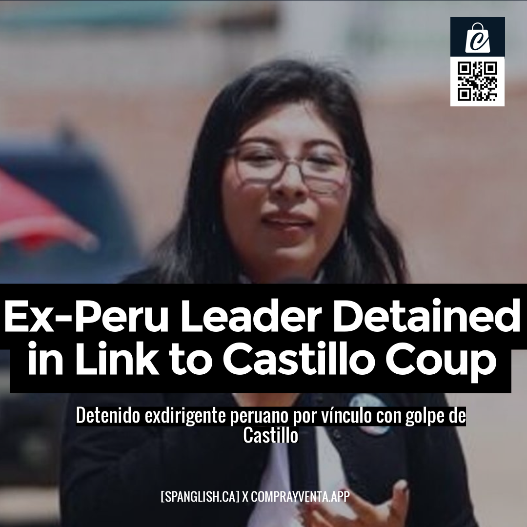 Ex-Peru Leader Detained in Link to Castillo Coup