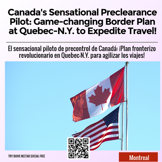 Canada's Sensational Preclearance Pilot: Game-changing Border Plan at Quebec-N.Y. to Expedite Travel!