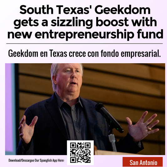 South Texas' Geekdom gets a sizzling boost with new entrepreneurship fund