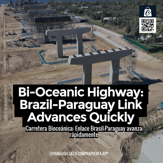 Bi-Oceanic Highway: Brazil-Paraguay Link Advances Quickly