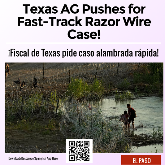 Texas AG Pushes for Fast-Track Razor Wire Case!