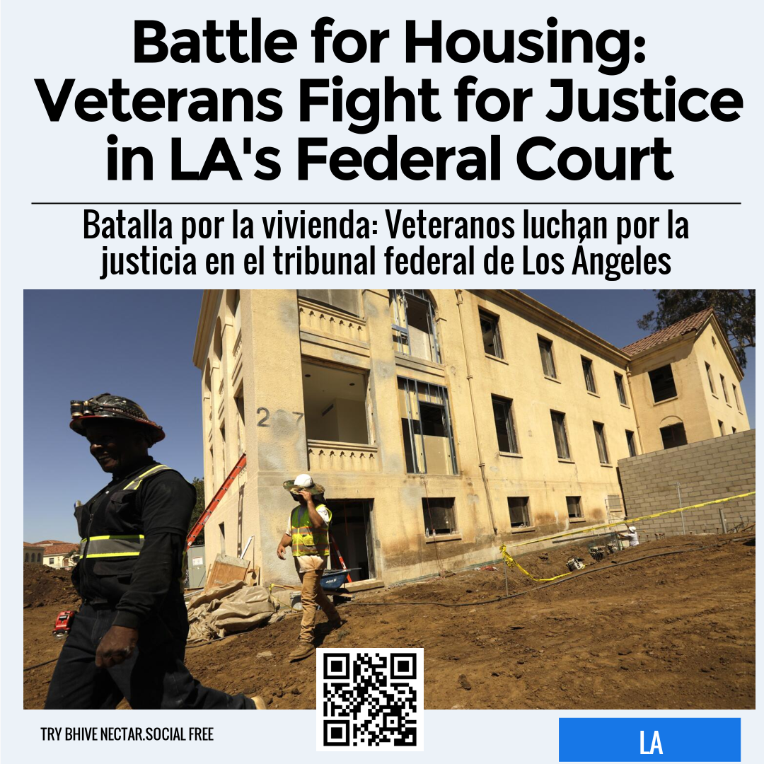 Battle for Housing: Veterans Fight for Justice in LA's Federal Court