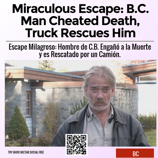 Miraculous Escape: B.C. Man Cheated Death, Truck Rescues Him