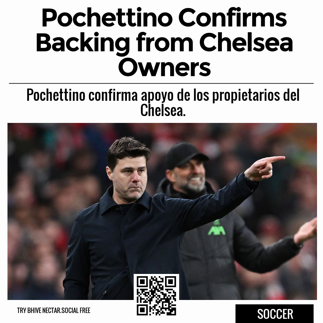 Pochettino Confirms Backing from Chelsea Owners