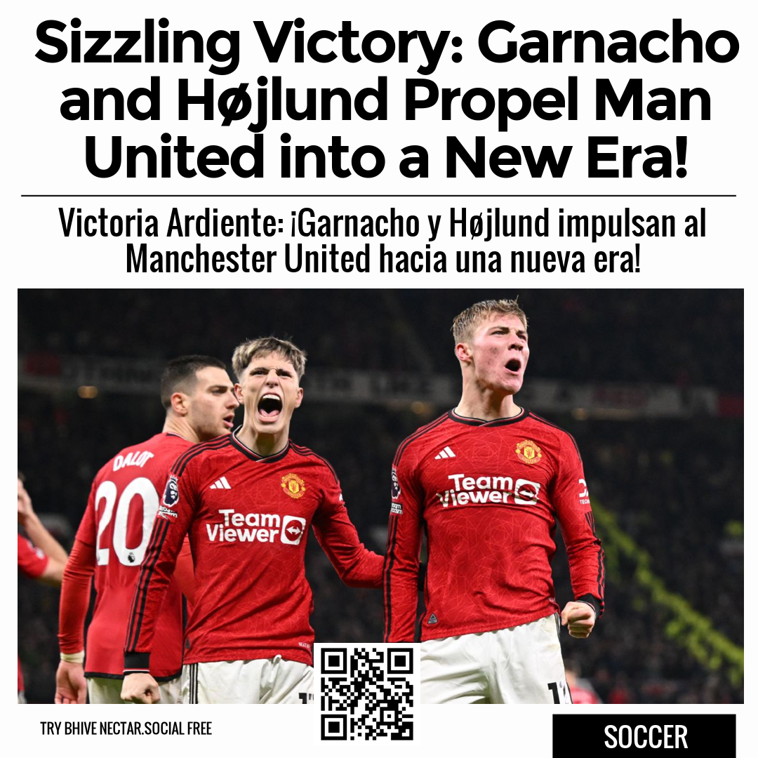 Sizzling Victory: Garnacho and Højlund Propel Man United into a New Era!