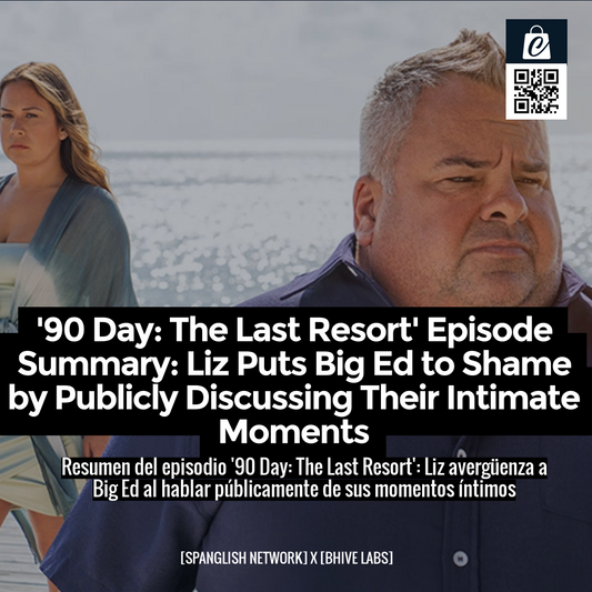 '90 Day: The Last Resort' Episode Summary: Liz Puts Big Ed to Shame by Publicly Discussing Their Intimate Moments