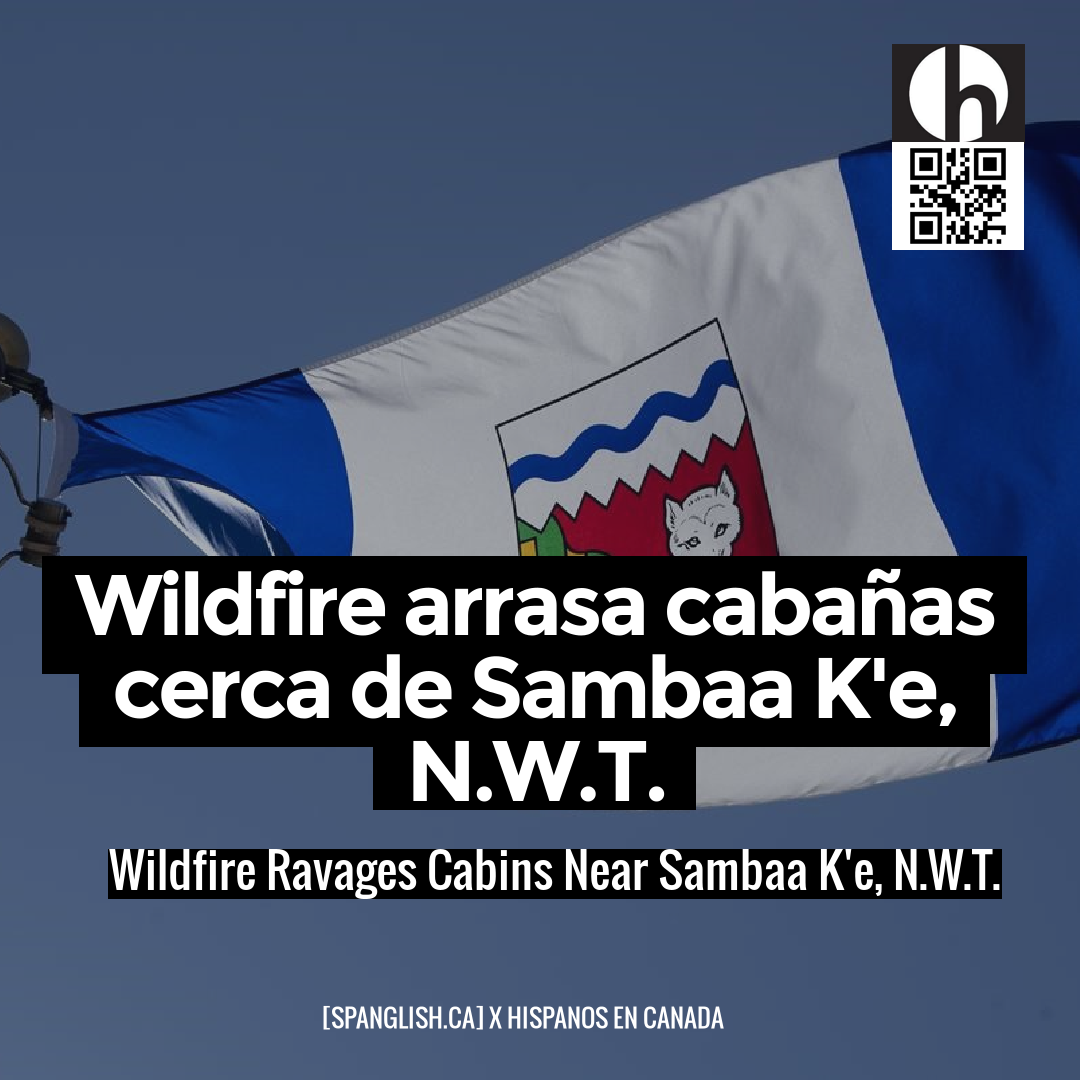 Wildfire Ravages Cabins Near Sambaa K'e, N.W.T.