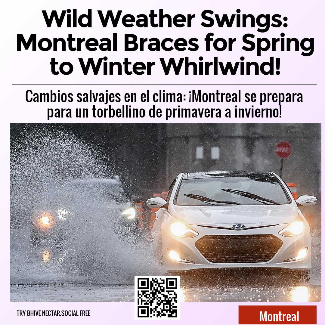 Wild Weather Swings: Montreal Braces for Spring to Winter Whirlwind!