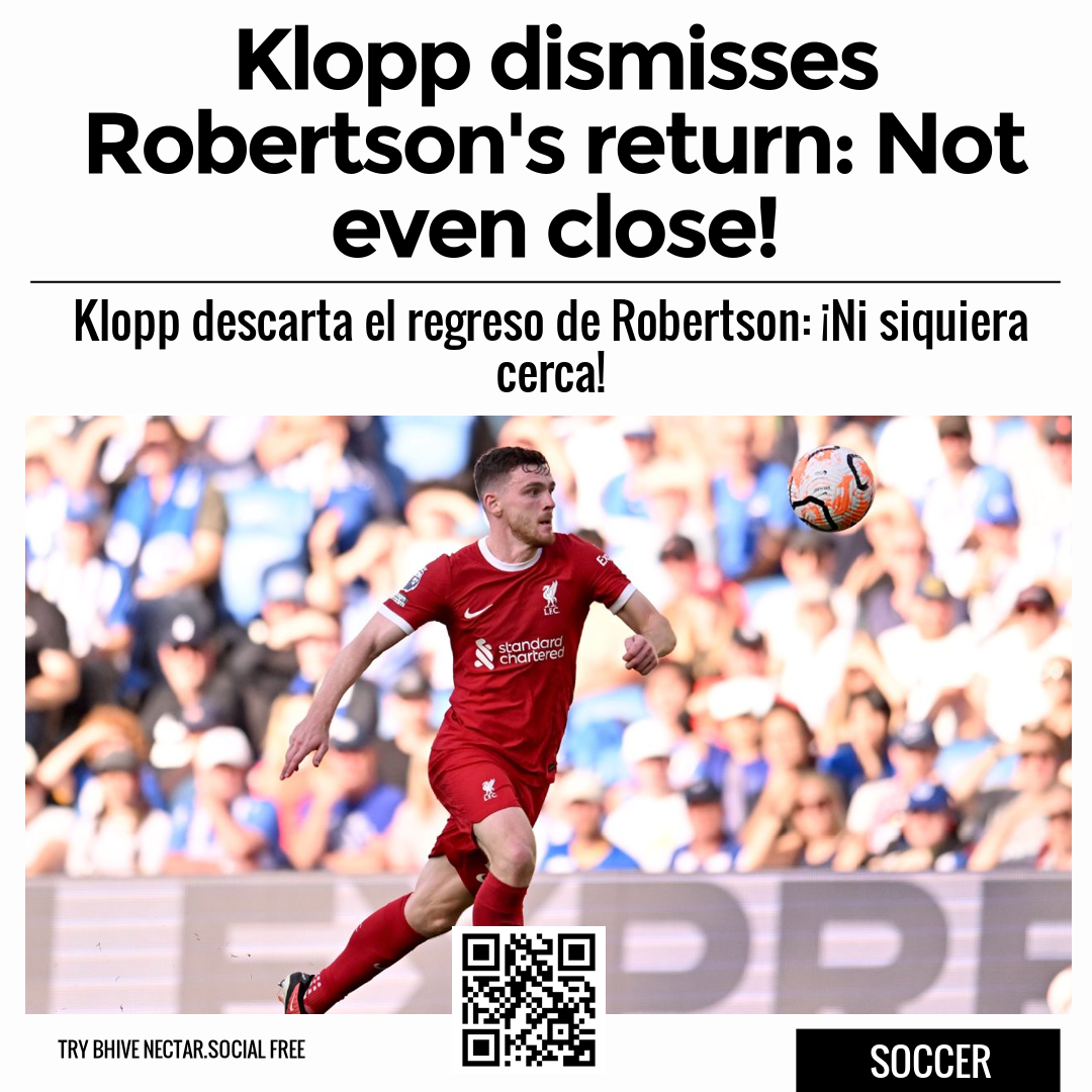 Klopp dismisses Robertson's return: Not even close!