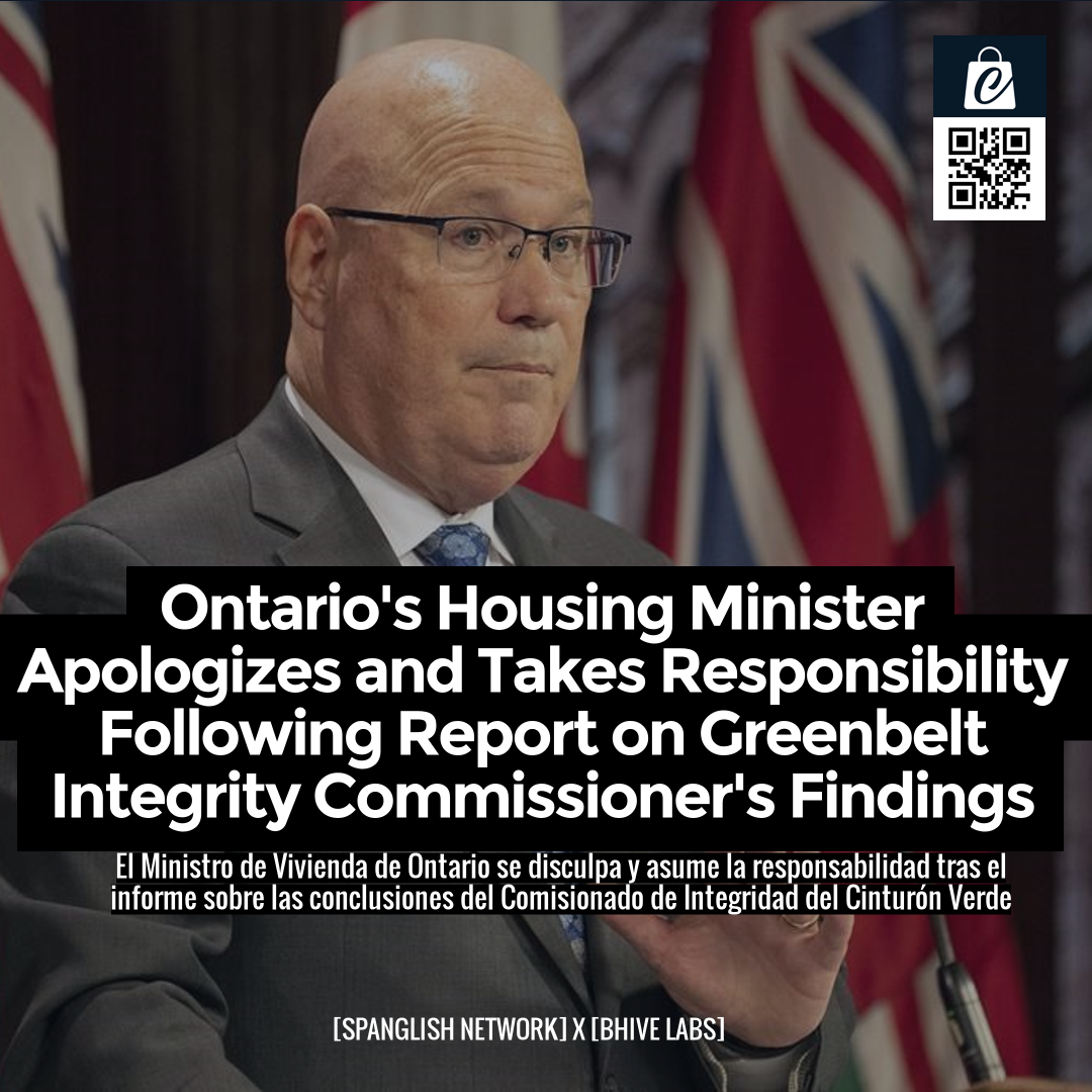 Ontario's Housing Minister Apologizes and Takes Responsibility Following Report on Greenbelt Integrity Commissioner's Findings